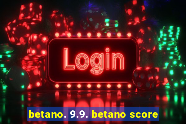 betano. 9.9. betano score